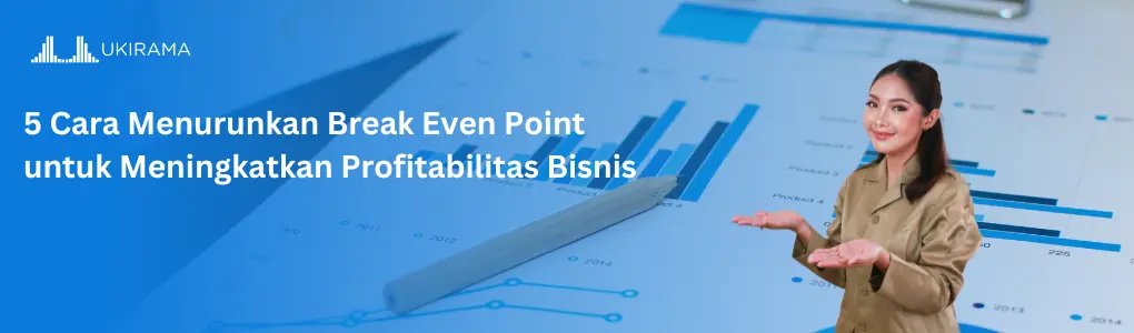5 Cara Menurunkan Break Even Point untuk Meningkatkan Profitabilitas Bisnis