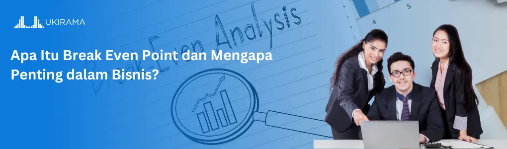 Apa Itu Break Even Point dan Mengapa Penting dalam Bisnis?
