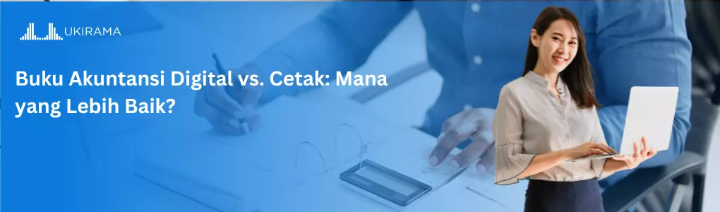 Buku Akuntansi Digital vs. Cetak: Mana yang Lebih Baik?