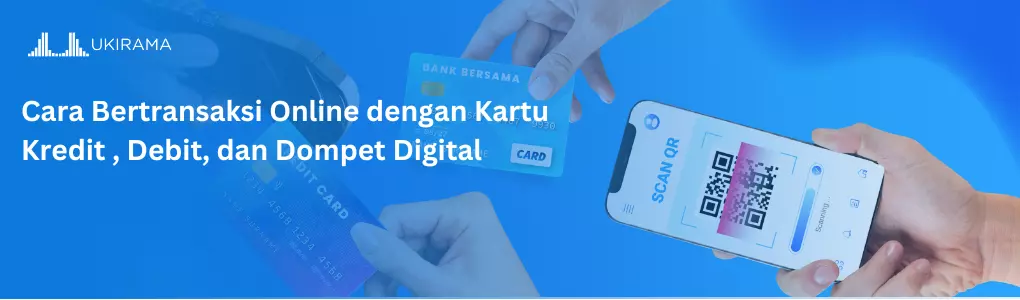 Cara Transaksi Online dengan Kartu Kredit, Debit dan Dompet Digital