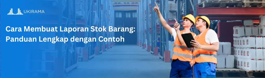 Cara Membuat Laporan Stok Barang: Panduan Lengkap dengan Contoh