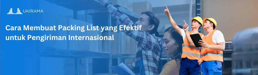 Cara Membuat Packing List yang Efektif untuk Pengiriman Internasional