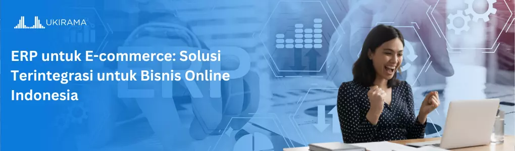 ERP untuk E-commerce: Solusi Terintegrasi untuk Bisnis Online Indonesia