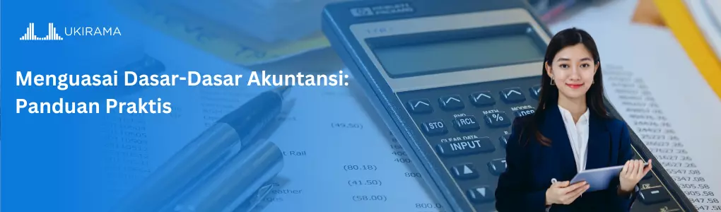Menguasai Dasar-Dasar Akuntansi: Panduan Praktis