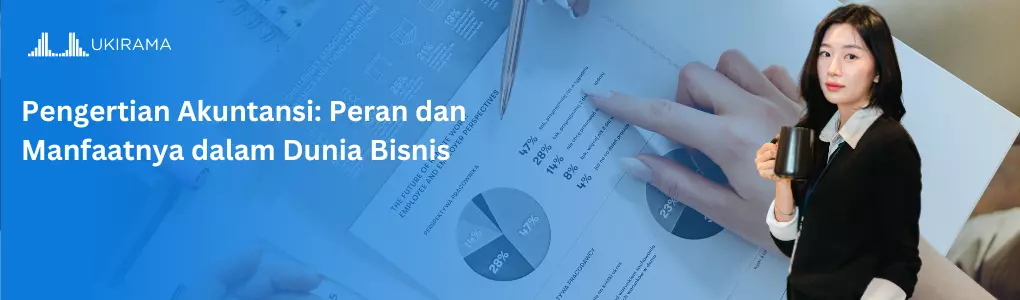 Pengertian Akuntansi: Peran dan Manfaatnya dalam Dunia Bisnis