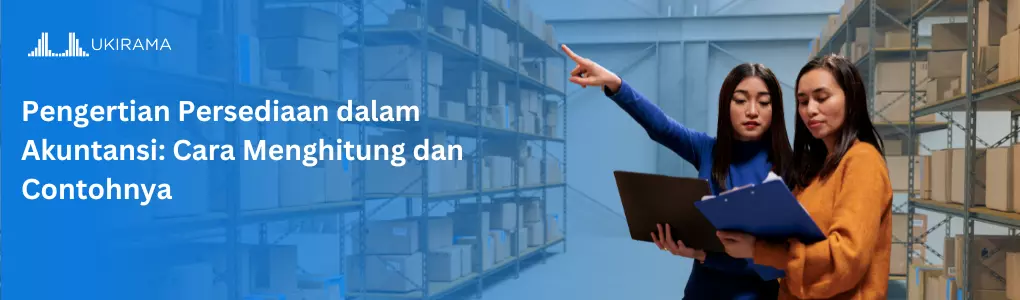 Pengertian Persediaan dalam Akuntansi: Cara Menghitung dan Contohnya