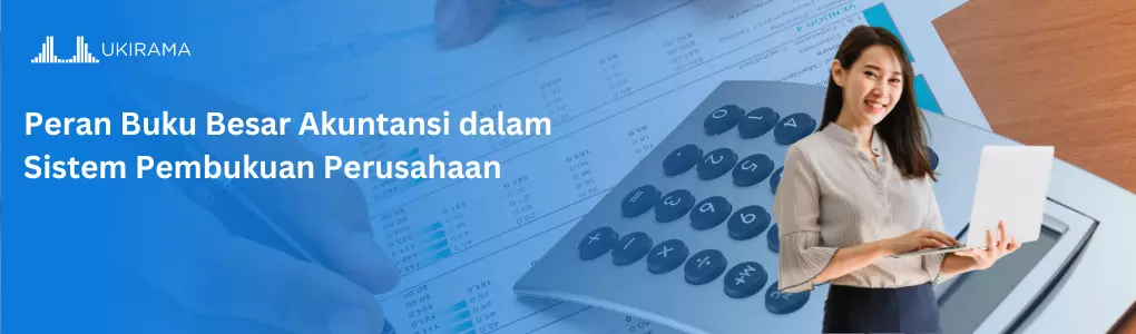 Peran Buku Besar Akuntansi dalam Sistem Pembukuan Perusahaan