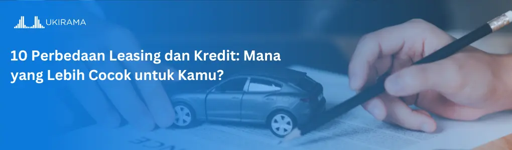 10 Perbedaan Leasing dan Kredit: Mana yang Lebih Cocok untuk Kamu?