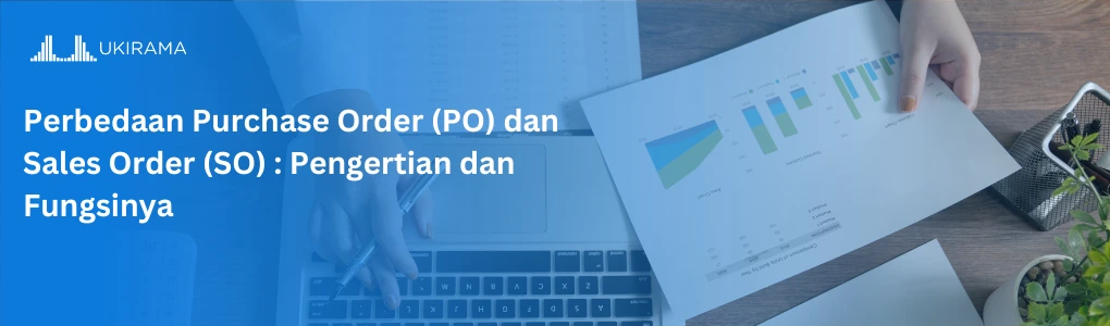 Perbedaan Purchase Order (PO) dan Sales Order (SO): Pengertian dan Fungsinya