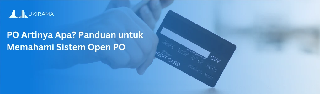 PO Artinya Apa? Panduan untuk Memahami Sistem Open PO