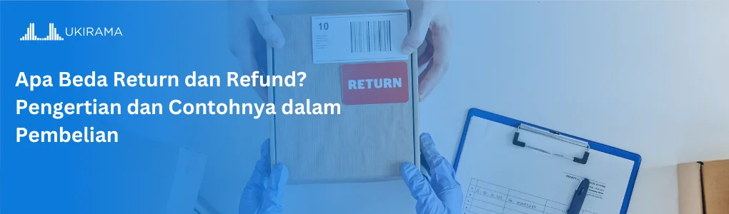 Apa Beda Return dan Refund? Pengertian dan Contohnya dalam Pembelian