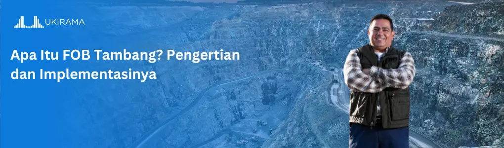 Apa Itu FOB Tambang? Pengertian dan Implementasinya