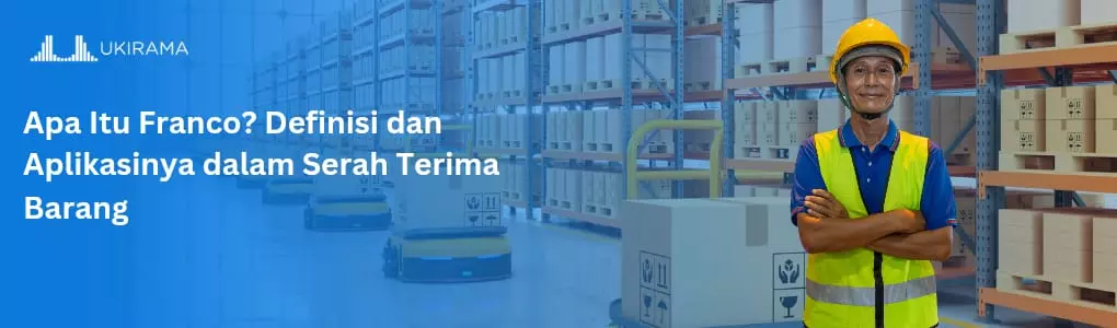 Apa Itu Franco? Definisi dan Aplikasinya dalam Serah Terima Barang