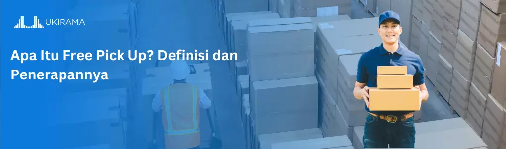 Apa Itu Free Pick Up? Definisi dan Penerapannya