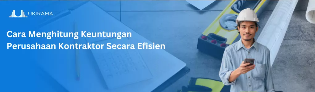 Cara Menghitung Keuntungan Perusahaan Kontraktor Secara Efisien
