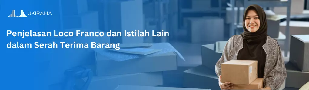 Penjelasan Loco, Franco, dan Istilah Lain Dalam Serah Terima Barang