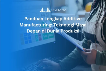 Panduan Lengkap Additive Manufacturing: Teknologi Masa Depan di Dunia Produksi