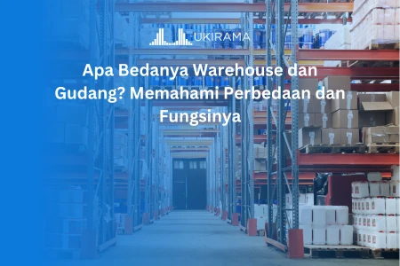Apa Bedanya Warehouse dan Gudang? Memahami Perbedaan dan Fungsinya