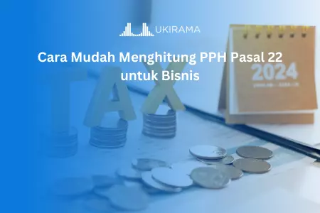 Cara Mudah Menghitung PPH Pasal 22 untuk Bisnis