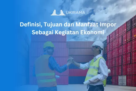 Definisi, Tujuan dan Manfaat Impor Sebagai Kegiatan Ekonomi