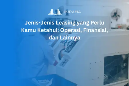 Jenis-Jenis Leasing yang Perlu Kamu Ketahui: Operasi, Finansial, dan Lainnya