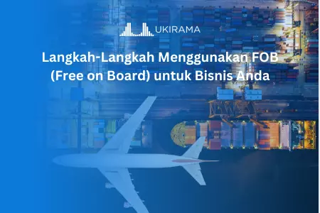Langkah-Langkah Menggunakan FOB (Free on Board) untuk Bisnis Anda