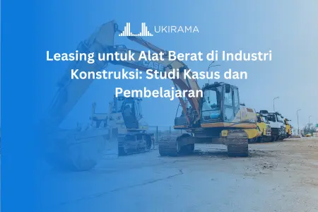 Leasing untuk Alat Berat di Industri Konstruksi: Studi Kasus dan Pembelajaran