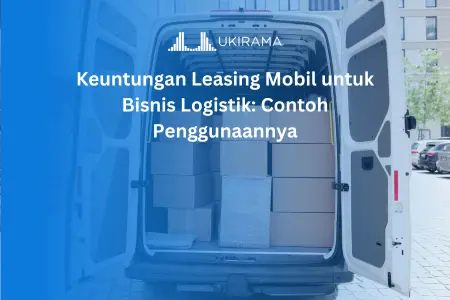 Keuntungan Leasing Mobil untuk Bisnis Logistik: Contoh Penggunaannya