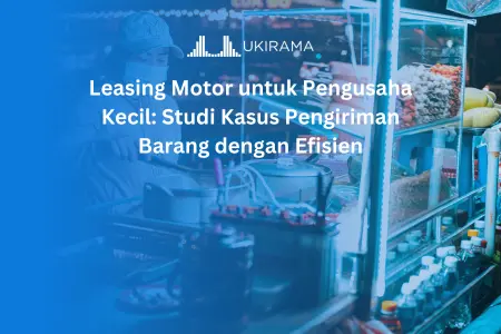 Leasing Motor untuk Pengusaha Kecil: Studi Kasus Pengiriman Barang dengan Efisien