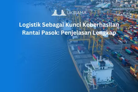 Logistik Sebagai Kunci Keberhasilan Rantai Pasok: Penjelasan Lengkap