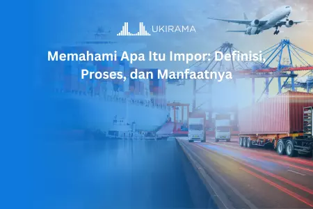 Memahami Apa Itu Impor: Definisi, Proses, dan Manfaatnya