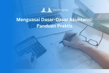 Menguasai Dasar-Dasar Akuntansi: Panduan Praktis