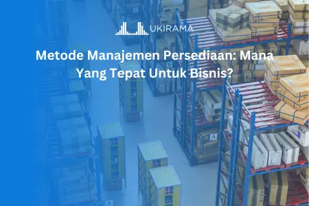 Metode Manajemen Persediaan: Mana Yang Tepat Untuk Bisnis?