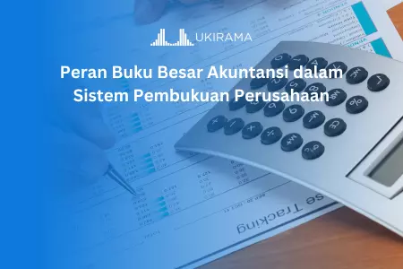 Peran Buku Besar Akuntansi dalam Sistem Pembukuan Perusahaan