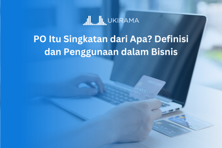 PO Itu Singkatan dari Apa? Definisi dan Penggunaan dalam Bisnis
