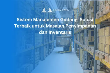 Sistem Manajemen Gudang: Solusi Terbaik untuk Masalah Penyimpanan dan Inventaris