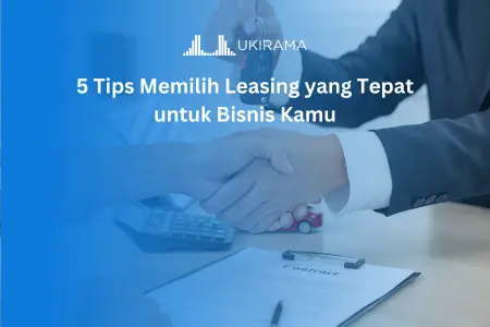 5 Tips Memilih Leasing yang Tepat untuk Bisnis Kamu