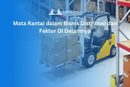 Mata Rantai dalam Bisnis Distribusi dan Faktor Di Dalamnya