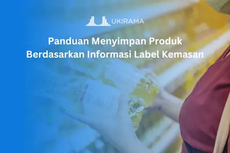 Panduan Menyimpan Produk Berdasarkan Informasi Label Kemasan